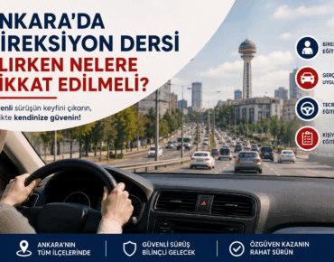 Ankara'da direksiyon dersi alırken nelere dikkat edilmeli? Birebir direksiyon eğitimi ve gerçek trafik uygulaması.