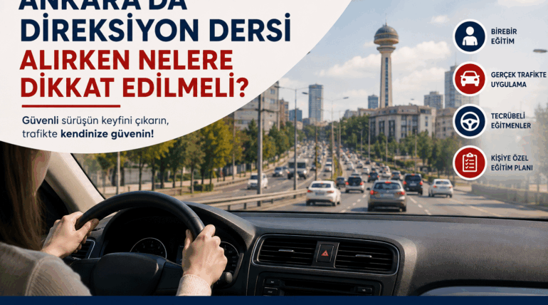 Ankara'da direksiyon dersi alırken nelere dikkat edilmeli? Birebir direksiyon eğitimi ve gerçek trafik uygulaması.